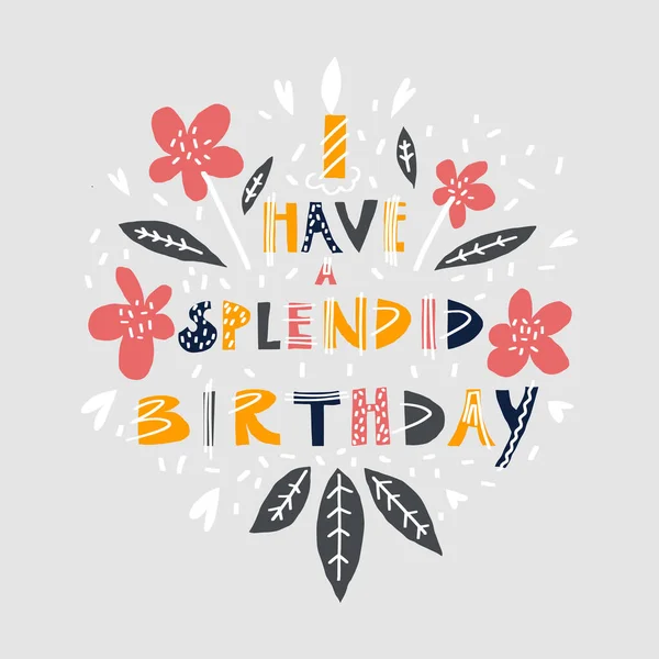 Birthday card design. Confetti flowers leaves and lettering quote: have a splendid birthday