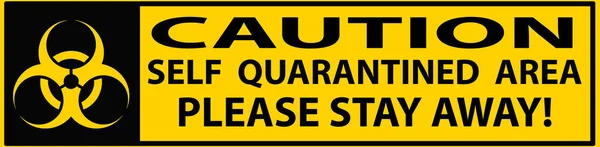 Caution, Self Quarantined Area, Please Stay Away - text and biohazard warning symbol on yellow black caution sign, virus infection warning sign