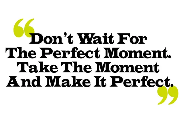 Don t vänta på det perfekta ögonblicket. Ta tillfället och göra det P — Stock vektor