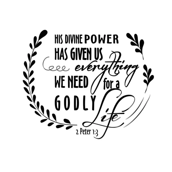 Bible quote. His Divine power has given us everything we need for a godly life. Biblical background. Christian poster. . Scripture print. Vintage. Modern calligraphy design. — Stock Vector