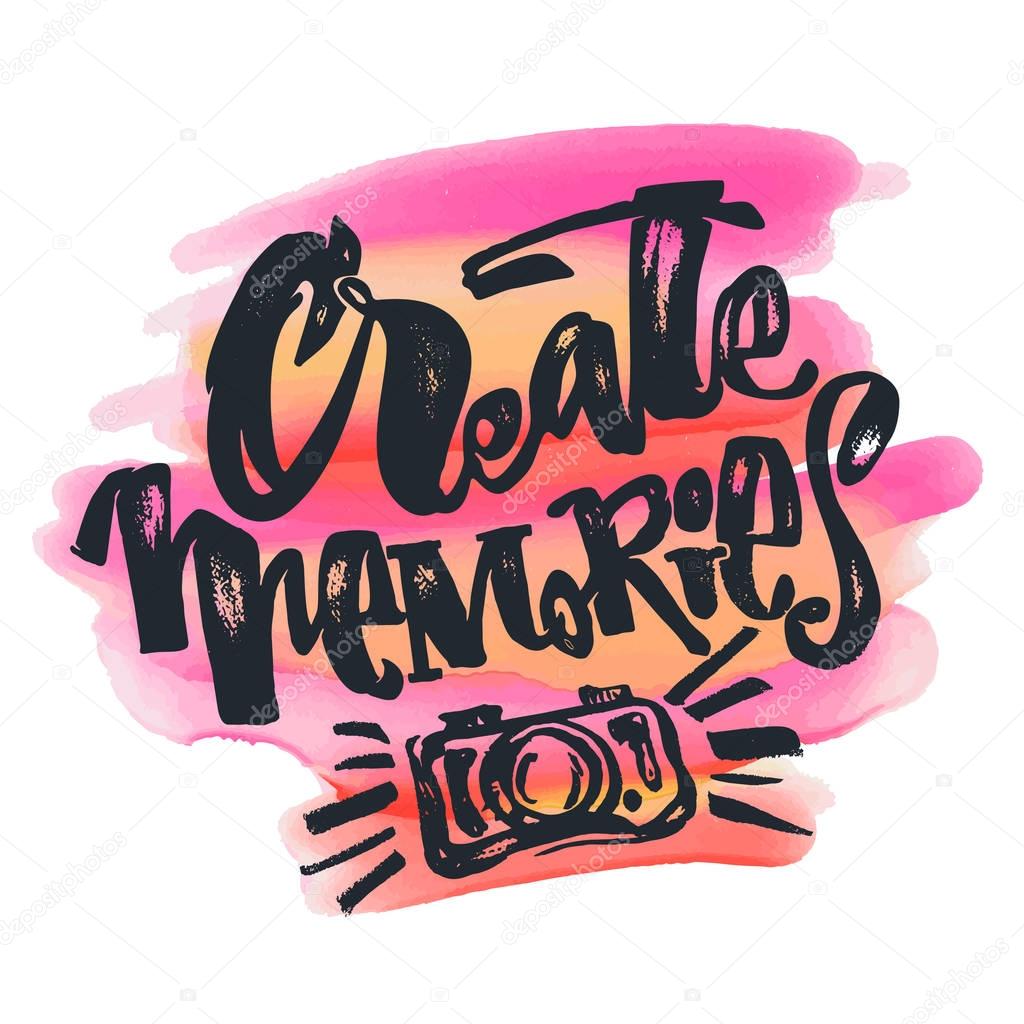 Create Memories concept, inspirational calligraphic lettering qu