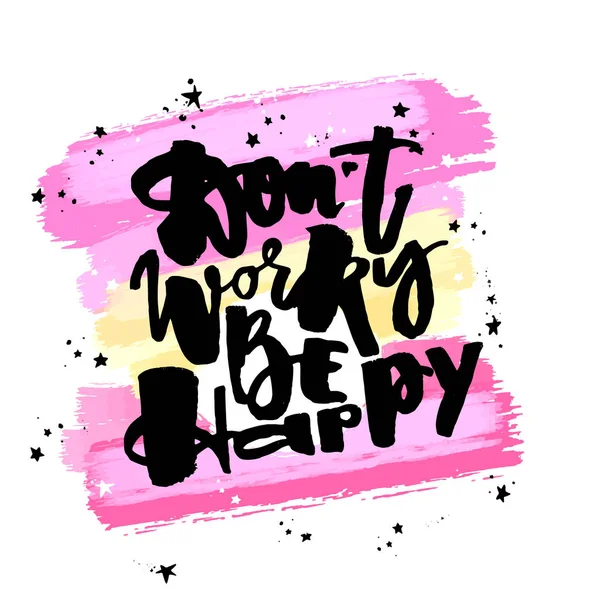 Dont worry be happy.Dry brush ink artistic modern calligraphy pr — Stock Vector