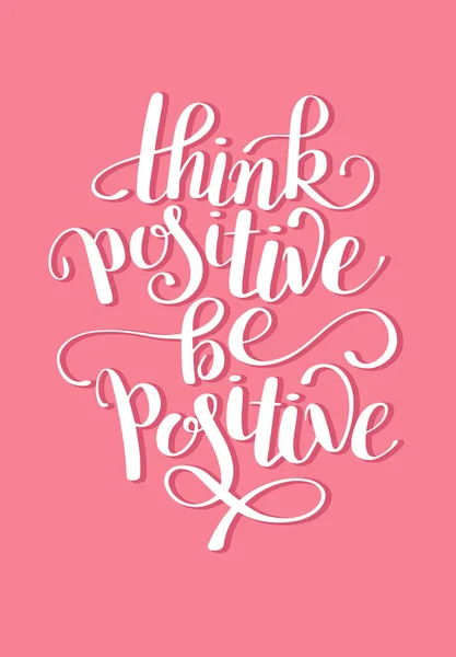 Think positive be positive handwritten inscription poster — Stock Vector