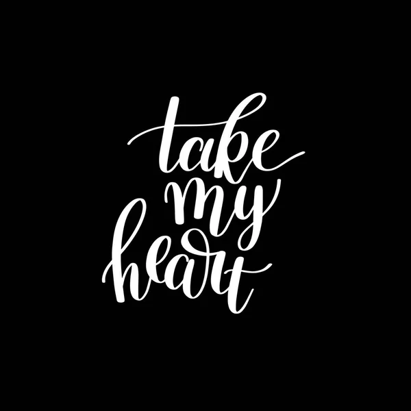 Take my heart black and white hand written lettering positive qu — Stock Vector