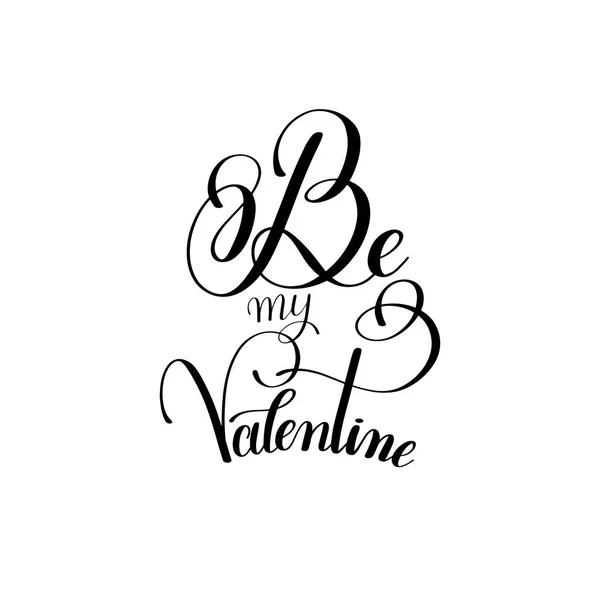 Black and white be my Valentine handwritten love lettering to gr — Stock Vector