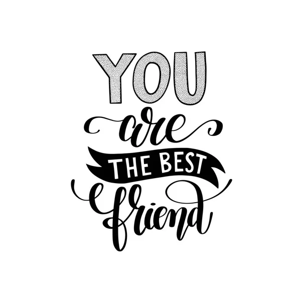 You are the best friend black and white hand written lettering — Stock Vector