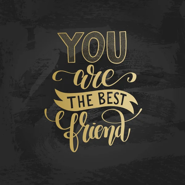 Usted es el mejor amigo de oro escrito a mano letras positivo quo — Archivo Imágenes Vectoriales