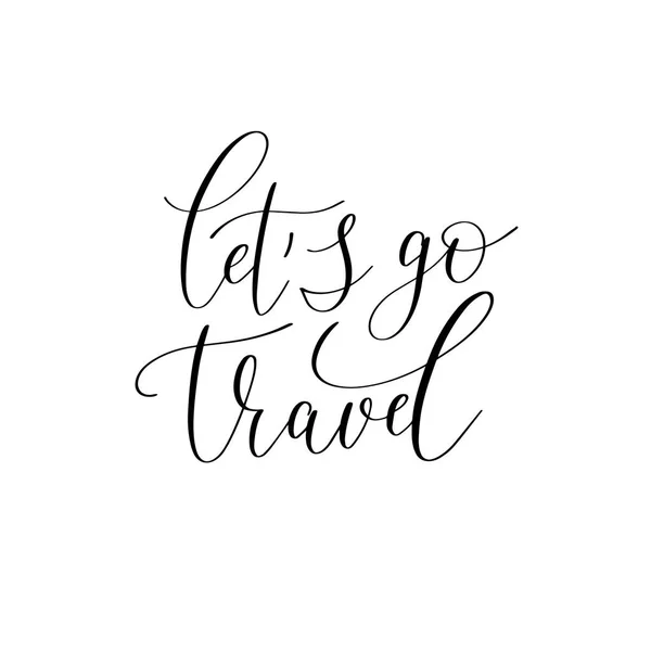 Lets go travel black and white hand written ink lettering posit — Stock Vector