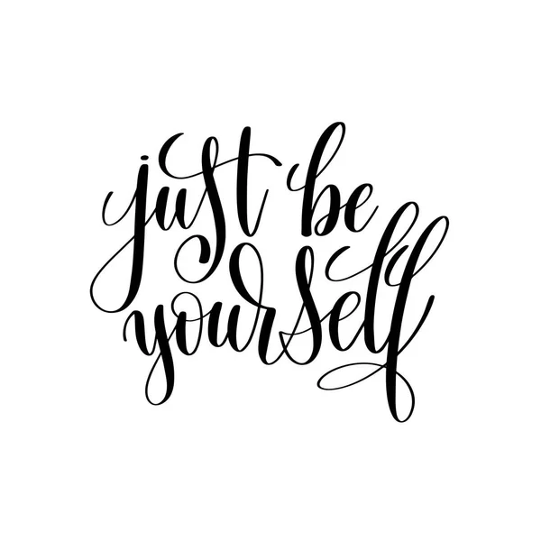 Just be yourself black and white hand written lettering positive — Stock Vector