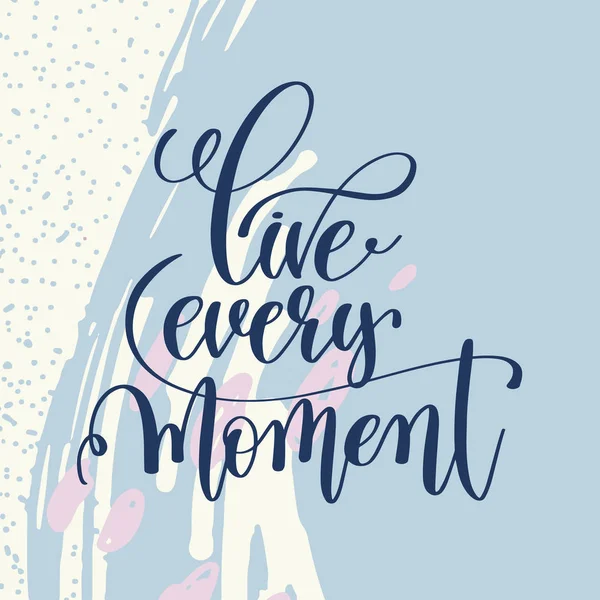 Live every moment handwritten lettering positive quote — Stock Vector
