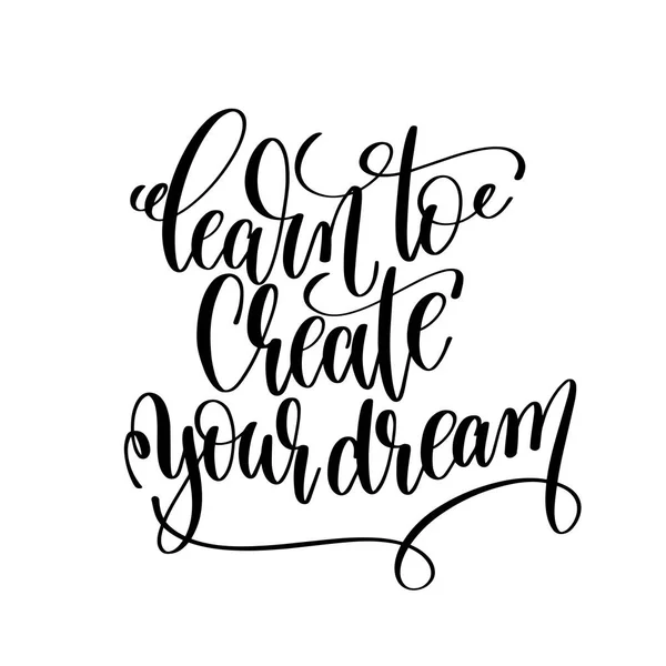 Imparare a creare il tuo sogno in bianco e nero letterin scritto a mano — Vettoriale Stock