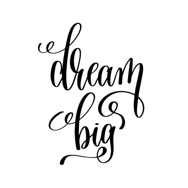 Dream big black and white hand written lettering positive quote — Stock Vector