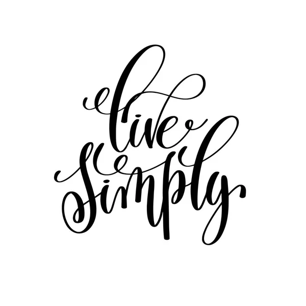 Vivir simplemente en blanco y negro escrito a mano con letras positivas quot — Vector de stock