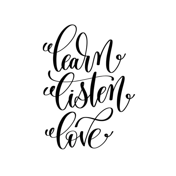 Imparare ascoltare amore in bianco e nero scritto a mano lettering positiv — Vettoriale Stock
