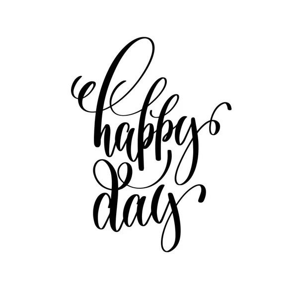 Happy day black and white hand ink lettering phrase — Stock Vector