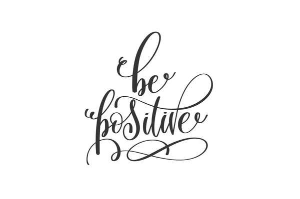 Be positive - black and white hand lettering inscription — Stock Vector