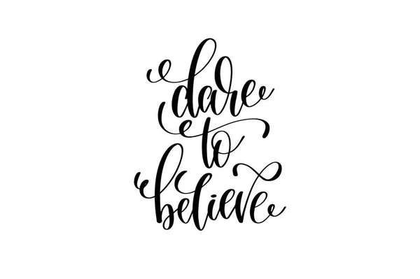 Dare to believe - black and white hand lettering inscription — Stock Vector