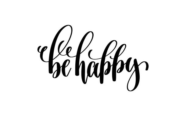 Be happy - hand written lettering positive quote to poster — Stock Vector