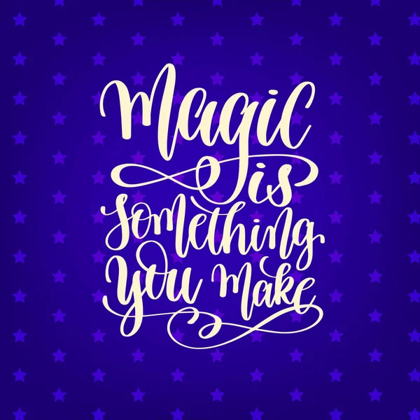 Magia è qualcosa che si fa - mano lettering citazione positiva — Vettoriale Stock