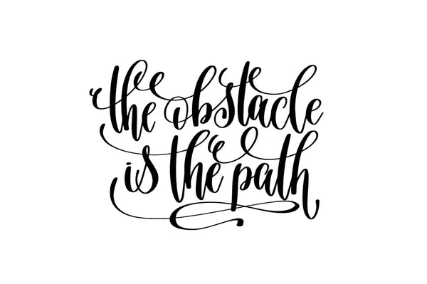 The obstacle is the path black and white hand lettering — Stock Vector