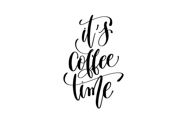 Its coffee time hand lettering inscription positive quote — Stock Vector