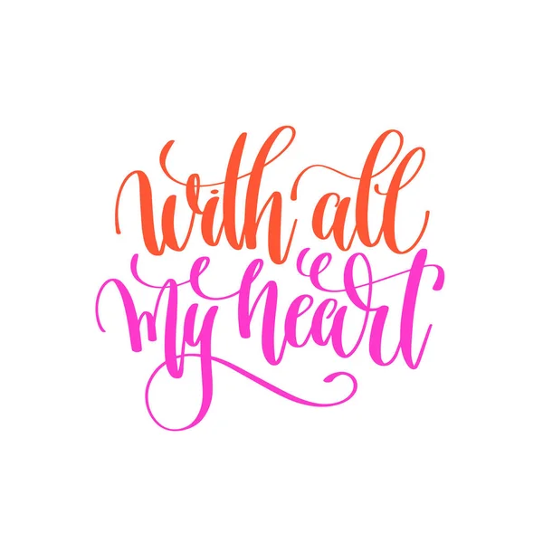 Med hela mitt hjärta - hand lettering kalligrafi citat till valentin — Stock vektor