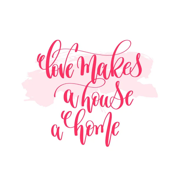 Liebe macht ein Haus zu einem Zuhause - Schriftzug von Hand — Stockvektor