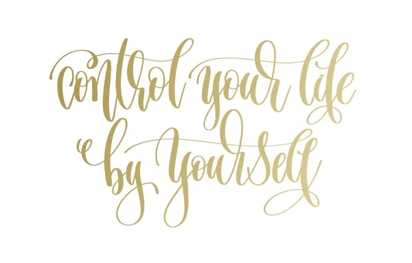 Kontrollieren Sie Ihr Leben selbst - goldene Schriftzüge — Stockvektor
