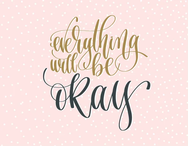 Everything be okay - gold and gray hand lettering inscription te — Stock Vector