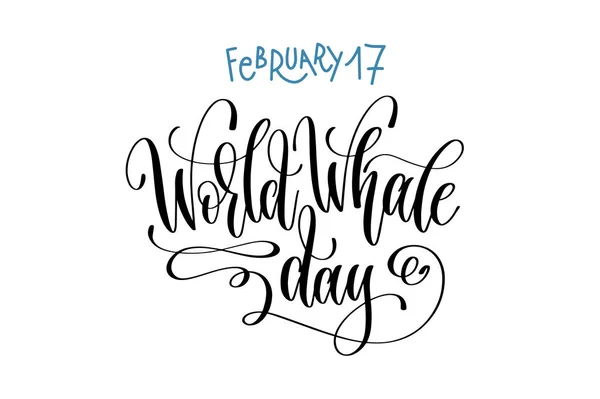 17 februari - de dag van de wereld walvis - hand belettering inscriptie tekst — Stockvector