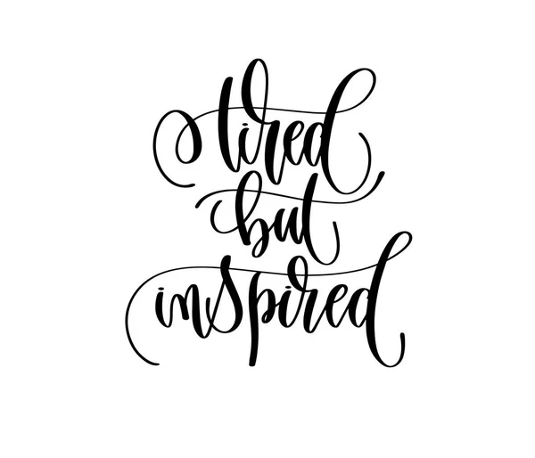 Hand belettering positieve citaat, moe maar geïnspireerd — Stockvector