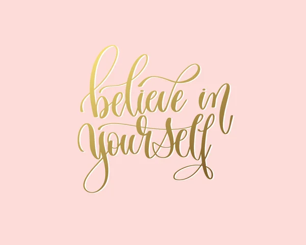 Believe in yourself - hand gold lettering inscription typography text positive quote — Stock Vector