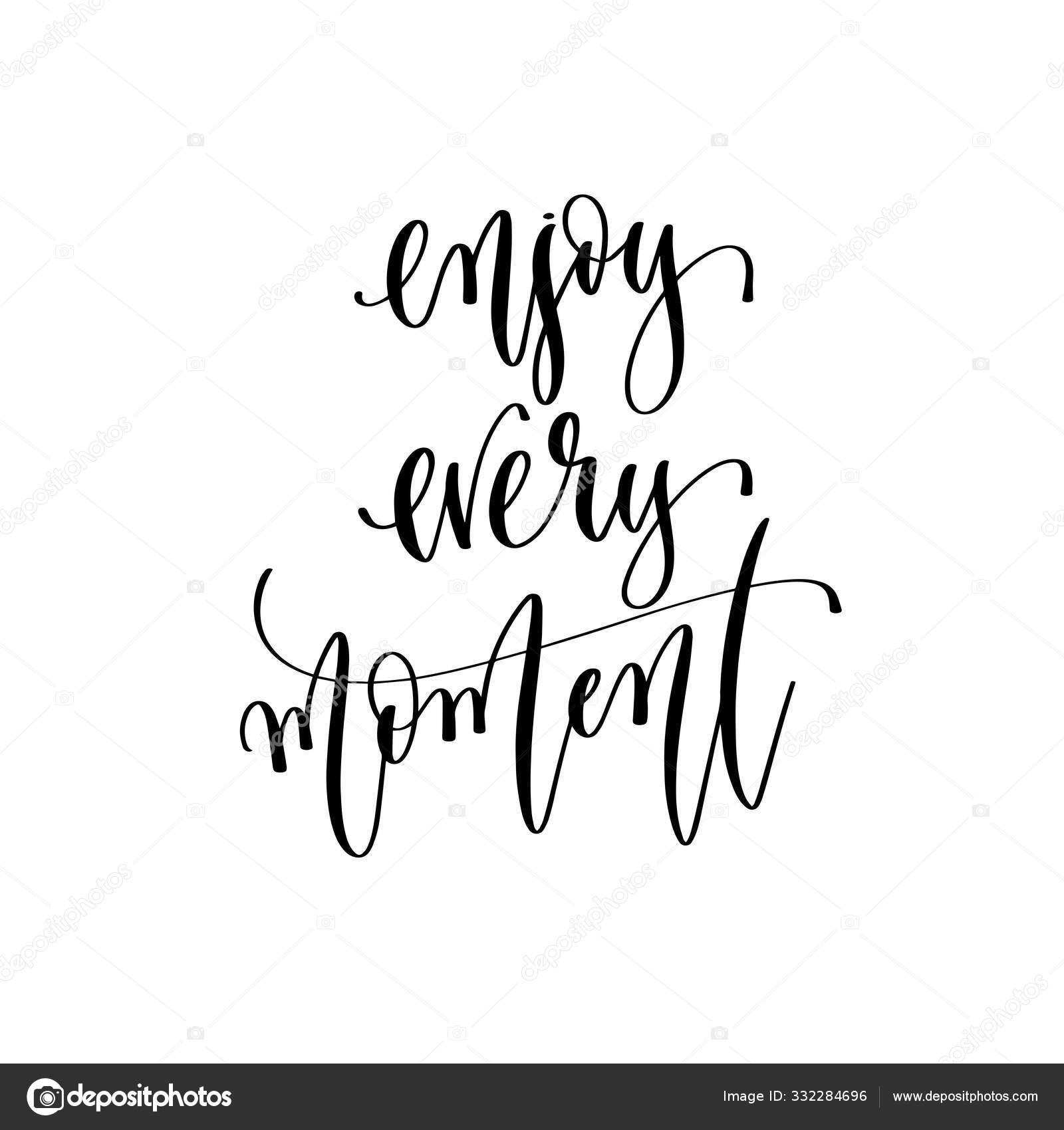 Enjoy the moment hand lettering motivational quote