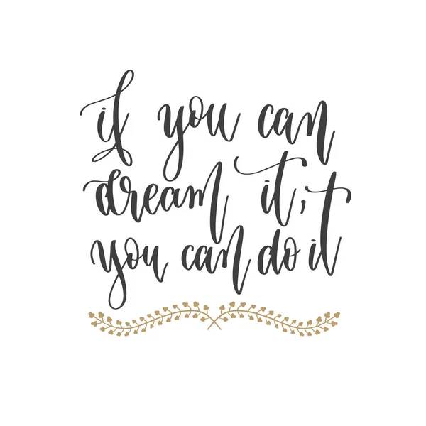 If you can dream it, you can do it - hand lettering inscription positive quote, motivation and inspiration phrase — Stock Vector