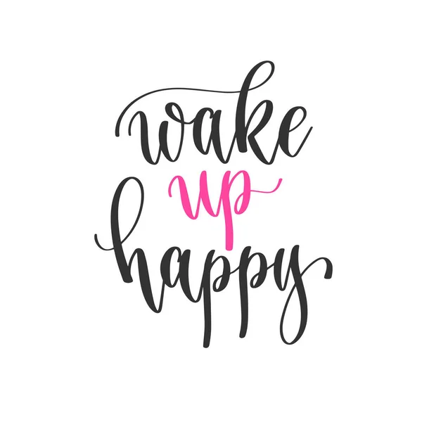 Wake up happy - hand lettering positive quotes design, motivation and inspiration text — Stock Vector