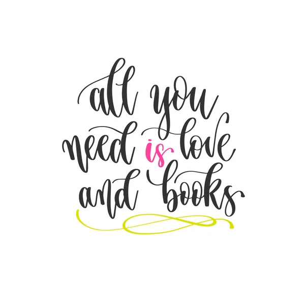 Tutto ciò di cui hai bisogno è amore e libri - scrivere a mano citazioni positive design, motivazione e ispirazione testo — Vettoriale Stock