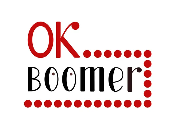 OK Boomer, diseño de letras. Meme de Internet, frase popular entre los jóvenes. Ilustración vectorial para impresión de camiseta o tarjeta. Aislado sobre blanco . — Vector de stock