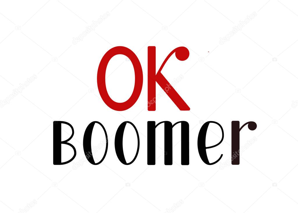 OK Boomer, lettering design. Internet meme, phrase popular among young people. Vector illustration for t-shirt print or card. Isolated on white.