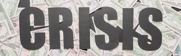 Vista Superior Crisis Palabra Negra Billetes Dólar Dispersos Tiro Panorámico — Foto de Stock