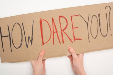 Cropped view of woman holding placard with how dare you lettering on white background, global warming concept clipart