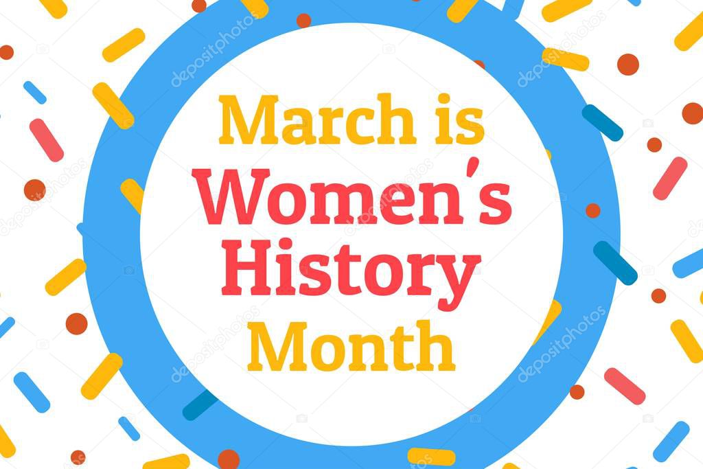Concept of Womens History Month. Template for background, banner, card, poster with text inscription. Vector EPS10 illustration. .