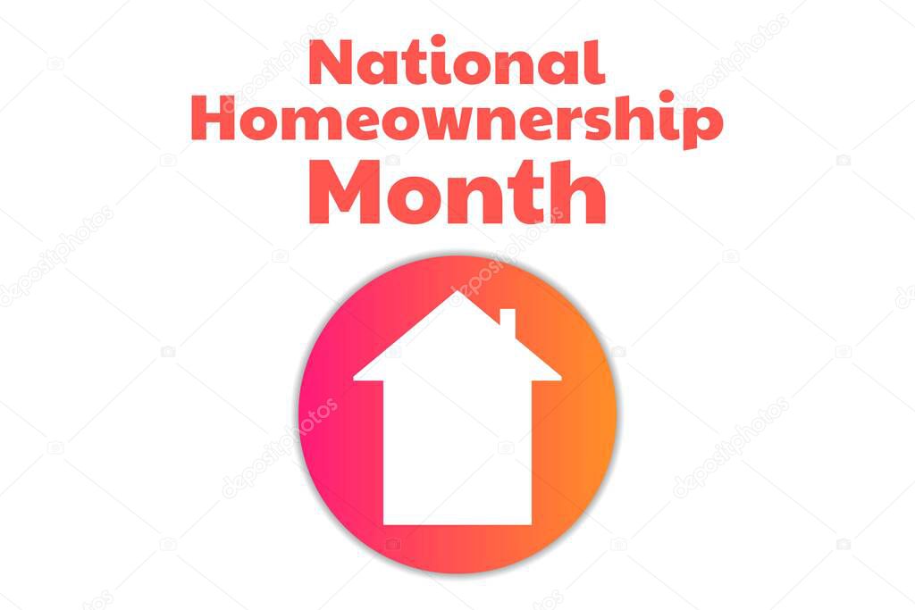 June is National Homeownership Month. Holiday concept. Template for background, banner, card, poster with text inscription. Vector EPS10 illustration