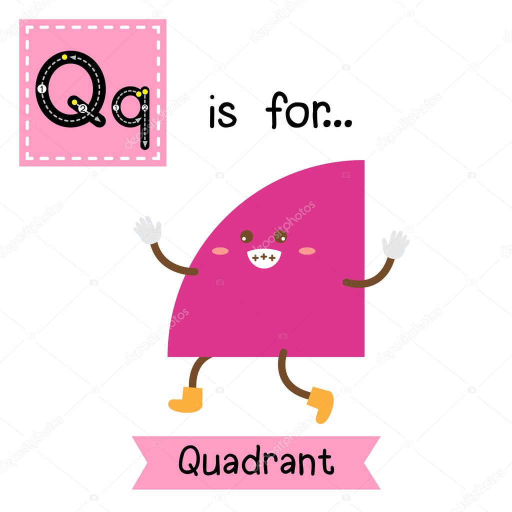 Letter Q cute children colorful geometric shapes alphabet tracing flashcard of Quadrant for kids learning English vocabulary.