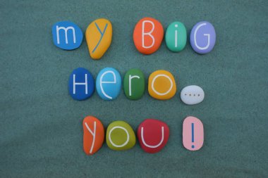 My big hero, you, creative words with colored stones for a special celebration