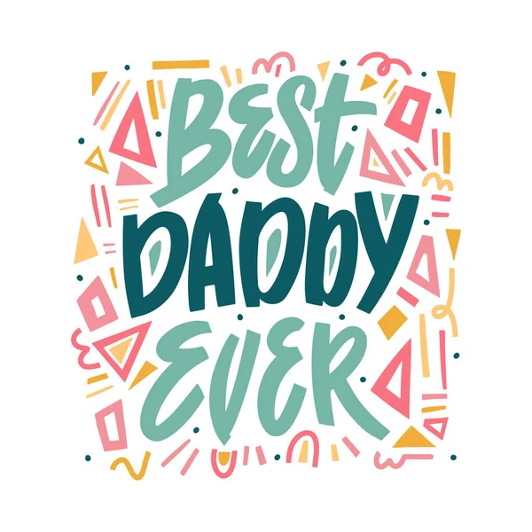 Best Daddy Ever - handgezeichnete Illustration zum Vatertag. Vektorkonzept mit geometrischen Elementen auf weißem Hintergrund und bunten Buchstaben. Kalligraphie-Vektorillustration von Hand zeichnen — Stockvektor