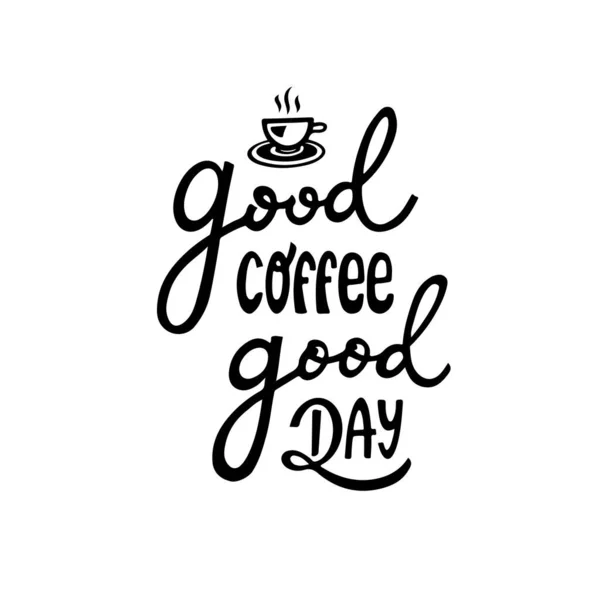 Good Coffee Good Day Vector Lettering Hand Drawn Quote Isolated — Stock Vector