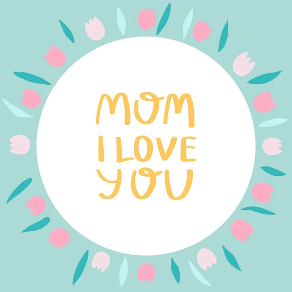 Muttertagsgrußkarte Tulpenrahmen Und Schriftzug Mom Love You — Stockvektor
