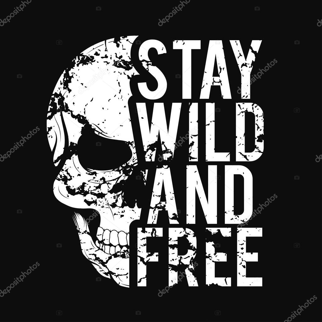 T-shirt design with skull and grunge texture. Vintage typography for tee print with slogan stay wild and free. T-shirt graphic