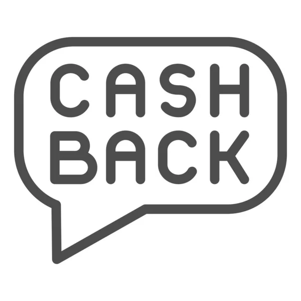 Ícone de linha de mensagem dinheiro de volta. Emblema Cashback, símbolo de bolha pop-up poupança, pictograma estilo esboço no fundo branco. Sinal de transferência de dinheiro para o conceito móvel ou web design. Gráficos vetoriais . — Vetor de Stock