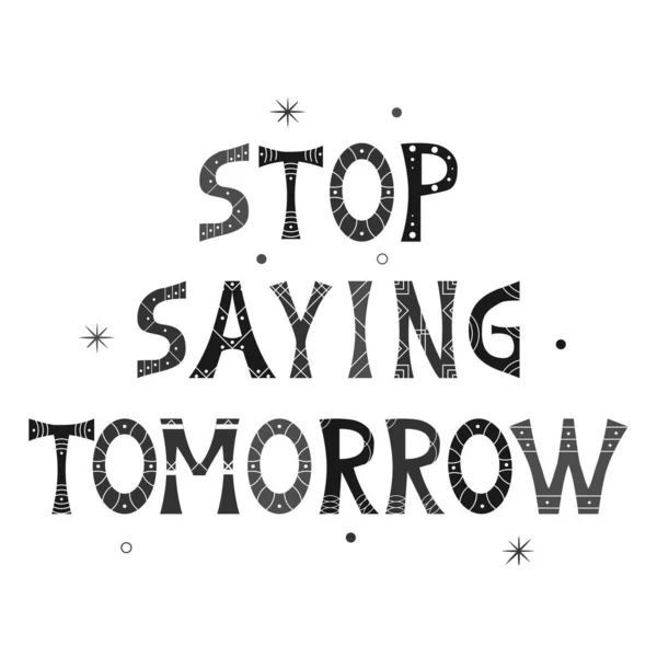 Parlak yazıtlı vektör illüstrasyonu: "Yarın Söylemeyi Bırak". Motivasyonel alıntı tasarımı. — Stok Vektör